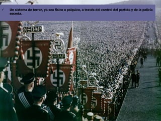  Un sistema de terror, ya sea físico o psíquico, a través del control del partido y de la policía
secreta.
 