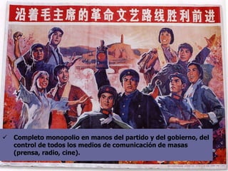  Completo monopolio en manos del partido y del gobierno, del
control de todos los medios de comunicación de masas
(prensa, radio, cine).
 