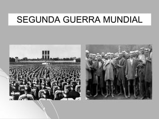 SEGUNDA GUERRA MUNDIAL
 