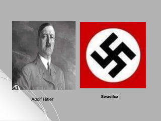 Adolf Hitler
Swástica
 