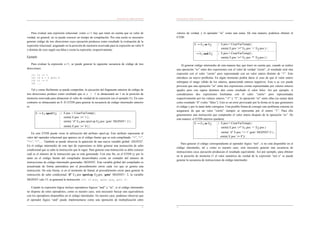 Generación de código intermedio
21
Para evaluar una expresión relacional, como a<5 hay que tener en cuenta que su valor de
verdad, en general, no se puede conocer en tiempo de compilación. Por esta razón es necesario
generar código de tres direcciones cuya ejecución produzca como resultado la evaluación de la
expresión relacional, asignando en la posición de memoria reservada para la expresión un valor 0
o distinto de cero según sea falsa o cierta la expresión, respectivamente.
Ejemplo
Para evaluar la expresión a<5, se puede generar la siguiente secuencia de código de tres
direcciones:
(1) t1 := 1
(2) if a < 5 goto 4
(3) t1 := 0
(4) ...
Tal y como fácilmente se puede comprobar, la ejecución del fragmento anterior de código de
tres direcciones produce como resultado que si a < 5 se almacenará un 1 en la posición de
memoria reservada para almacenar el valor de verdad de la expresión (en el ejemplo t1). En caso
contrario se almacenará un 0. El ETDS para generar la secuencia de código intermedio anterior
es
E ! E1 oprel E2 { E.pos := CrearVarTemp() ;
emite( E.pos ‘:=’ 1 ) ;
emite( ‘if’ E1.pos oprel.op E2.pos ‘goto’ SIGINST+ 2 ) ;
emite( E.pos ‘:=’ 0 ) }
En este ETDS puede verse la utilización del atributo oprel.op. Este atributo represente al
valor del operador relacional que aparece en el código fuente que se está compilando: “=”, “>”,
”>=”, “<”,… También se puede observar la aparición de una nueva variable global: SIGINST.
En el código intermedio de este tipo de expresiones se debe generar una instrucción de salto
condicional que se salte la instrucción que le sigue. Para generar esta instrucción se debe conocer
cuál es el número de la instrucción que se está generando. Con este fin, en el ETDS (y por lo
tanto en el código fuente del compilador desarrollado) existe un contador del número de
instrucciones de código intermedio generadas: SIGINST. Esta variable global del compilador es
actualizada de forma automática por el procedimiento emite cada vez que se genera una
instrucción. De esta forma, si en el momento de llamar al procedimiento emite para generar la
instrucción de salto condicional ‘if’ E1.pos oprel.op E2.pos ‘goto’ SIGINST+ 2, la variable
SIGINST vale 15, se generará la instrucción (15) if pos1 oprel pos2 goto 17.
Cuando la expresión lógica incluye operadores lógicos “and” y “or”, si el código intermedio
no dispone de estos operadores, como es nuestro caso, será necesario buscar una equivalencia
con los operadores disponibles en el código intermedio. En nuestro caso, podemos observar que
el operador lógico “and” puede implementarse como una operación de multiplicación entre
Generación de código intermedio
22
valores de verdad, y el operador “or” como una suma. De esta manera, podemos obtener el
ETDS:
E ! E1 or E2 { E.pos:= CrearVarTemp() ;
emite( E.pos ‘:=’ E1.pos ‘+’ E2.pos ) }
! E1 and E2 { E.pos:= CrearVarTemp() ;
emite( E.pos ‘:=’ E1.pos ‘*’ E2.pos ) }
Al generar código intermedio de esta manera hay que tener en cuenta que, cuando se realice
una operación “or” entre dos expresiones con el valor de verdad “cierto”, el resultado será otra
expresión con el valor “cierto” pero representado con un valor entero distinto de “1”. Esto
introduce un nuevo problema: En algún momento podría darse el caso de que el valor entero
sobrepase el rango válido de los enteros, apareciendo enteros negativos. Esto a su vez puede
provocar que una operación “or” entre dos expresiones ciertas representadas por valores enteros
iguales pero con signos distintos den como resultado el valor falso. Así por ejemplo, si
consideramos dos expresiones booleanas con el valor “cierto” pero representadas
respectivamente por los valores enteros “-5” y “5”, la operación “or” entre ellas (su suma) dará
como resultado “0” (valor “falso”). Esto es un error provocado por la forma en la que generamos
el código y por lo tanto debe corregirse. Una posible forma de corregir este problema consiste en
asegurarse de que un valor “cierto” siempre se representa por el entero “1”. Para ello
generaremos una instrucción que compruebe el valor entero después de la operación “or”. De
esta manera, el ETDS anterior quedaría:
E ! E1 or E2 { E.pos:= CrearVarTemp() ;
emite( E.pos ‘:=’ E1.pos ‘+’ E2.pos )
emite( ‘if’ E.pos ‘<= 1’ goto’ SIGINST+2 ) ;
emite( E.pos ‘:= 1’)}
Para generar el código correspondiente al operador lógico “not”, si no está disponible en el
código intermedio, tal y como es nuestro caso, será necesario generar una secuencia de
instrucciones cuya ejecución produzcan el resultado equivalente. Así por ejemplo, para obtener
en la posición de memoria t1 el valor numérico de verdad de la expresión “not a” se puede
generar la secuencia de instrucciones de código intermedio:
 