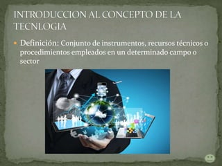  Definición: Conjunto de instrumentos, recursos técnicos o
procedimientos empleados en un determinado campo o
sector
 
