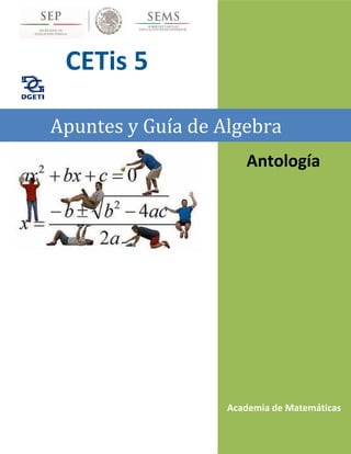 Nachito
Academia de Matemáticas
Antología
CETis 5
Apuntes y Guía de Algebra
Antología
Academia de Matemáticas
 