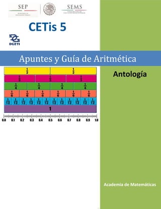 Academia de Matemáticas
Apuntes y Guía de Aritmética
CETis 5
Antología
 