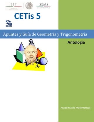 Academia de Matemáticas
Apuntes y Guía de Geometría y Trigonometría
CETis 5
Antología
 