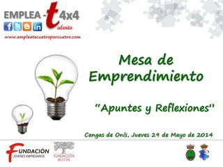 “Apuntes y Reflexiones”
Mesa de
Emprendimiento
Cangas de Onís, Jueves 29 de Mayo de 2014
 