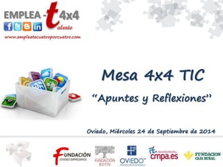 Mesa 4x4 TIC 
“Apuntes y Reflexiones” 
Oviedo, Miércoles 24 de Septiembre de 2014  