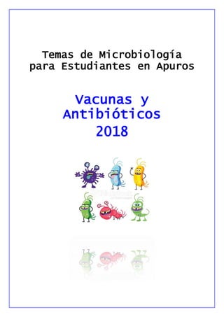 Temas de Microbiología
para Estudiantes en Apuros
Vacunas y
Antibióticos
2018
 