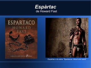 Espàrtac
de Howard Fast
Espàrtac a la sèrie “Spartacus: blood and sand”
 