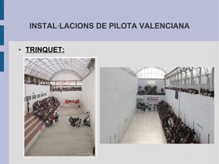 INSTAL·LACIONS DE PILOTA VALENCIANA

●   TRINQUET:
 