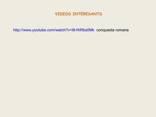 VIDEOS INTERESANTS

http://www.youtube.com/watch?v=l8-fARbs0Mk conquesta romana

 