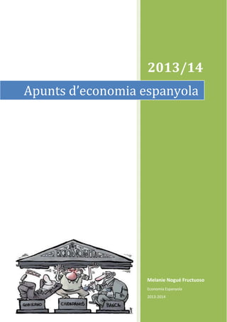 2013/14
Melanie Nogué Fructuoso
Economia Espanyola
2013-2014
Apunts d’economia espanyola
 