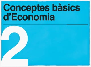 Conceptes bàsics
d’Economia



2
 