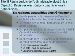 Títol II Règim Jurídic de l’adimnistració electrònica  Capítol 3: Registres electrònics, comunicacions i notificacions <ul...