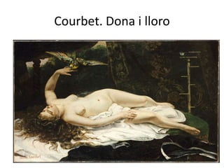 Courbet. Dona i lloro

 