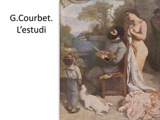 G.Courbet.
L’estudi

 
