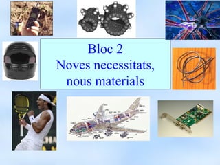 Bloc 2
Noves necessitats,
 nous materials
 