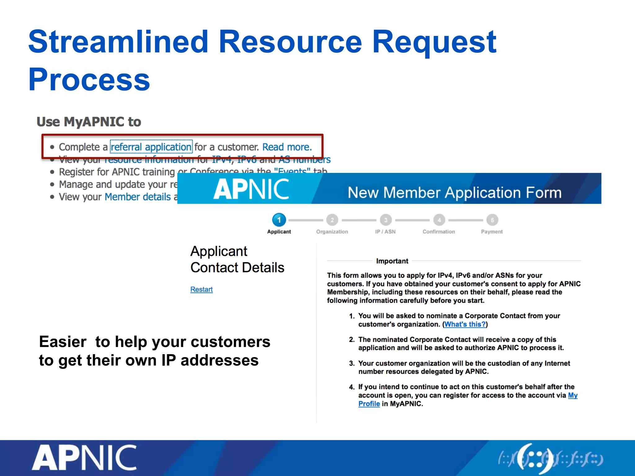 Streamlined Resource Request
Process
Easier to help your customers
to get their own IP addresses
 
