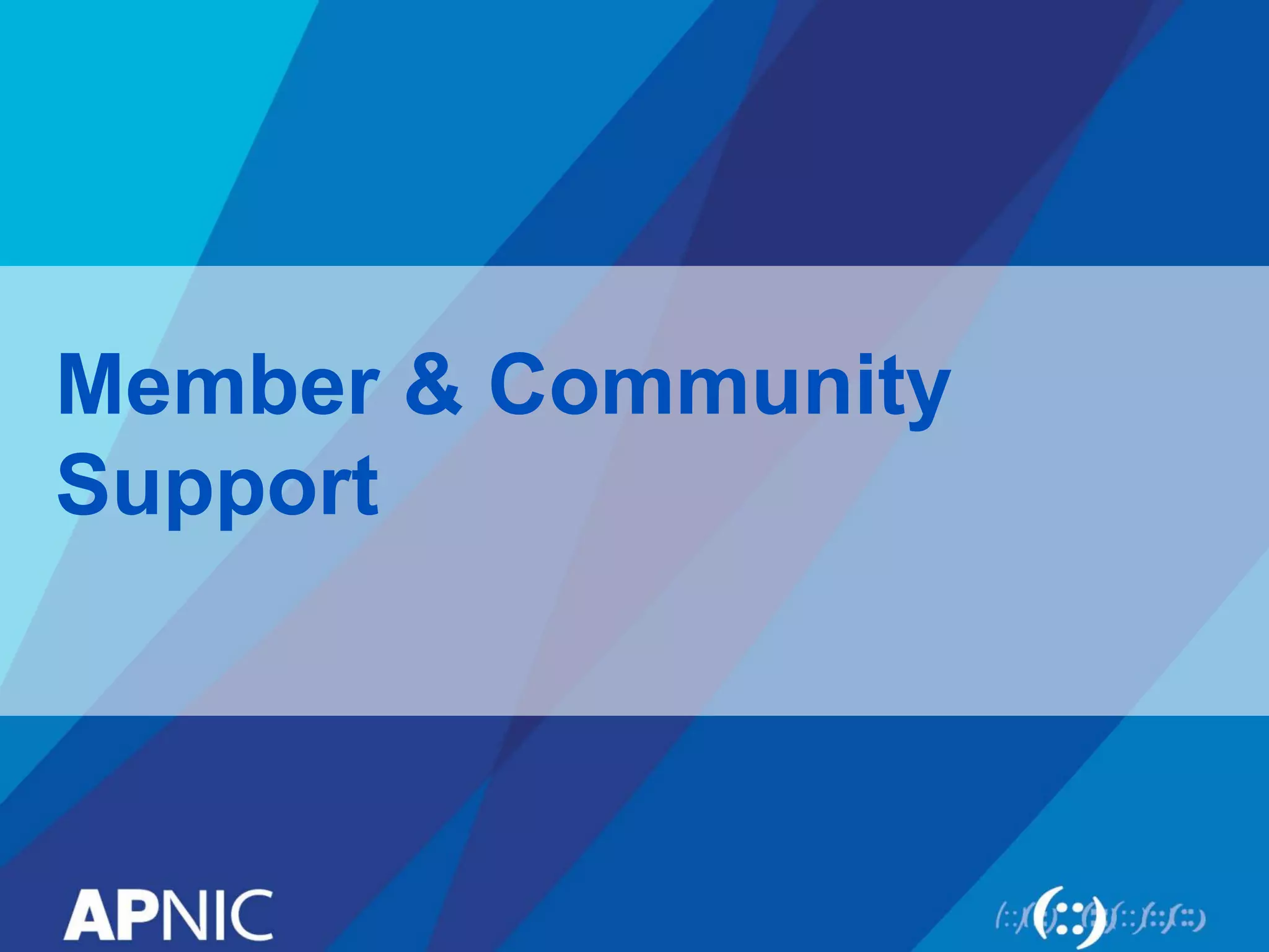 Member & Community
Support
 