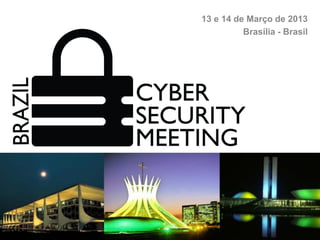 13 e 14 de Março de 2013
          Brasília - Brasil
 