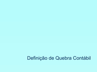 Definição de Quebra Contábil 