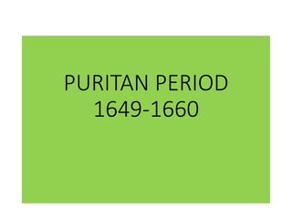 PURITAN PERIOD
1649-1660
 