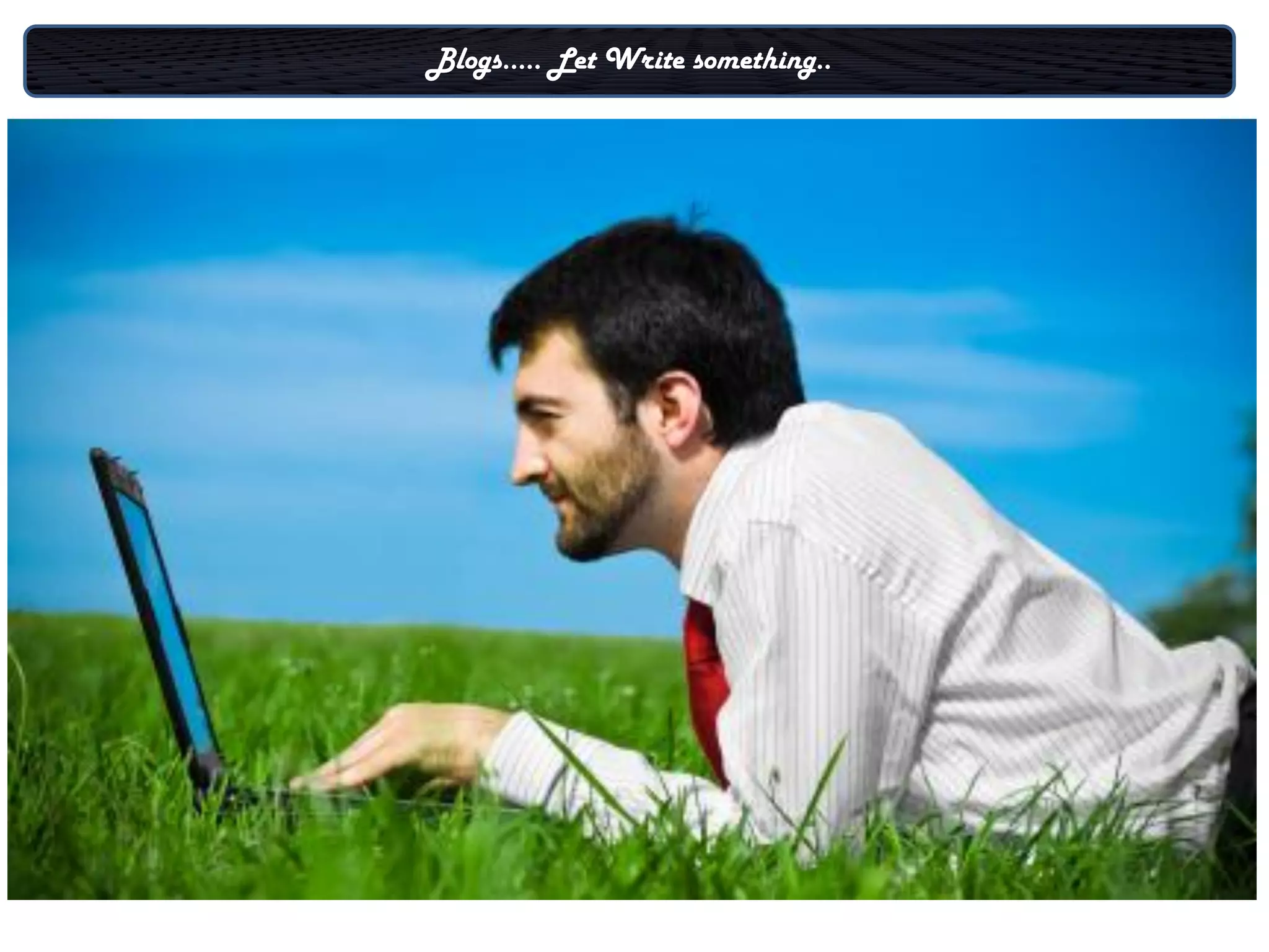 Blogs….. Let Write something..
 