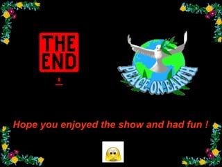 Hope you enjoyed the show and had fun !
 