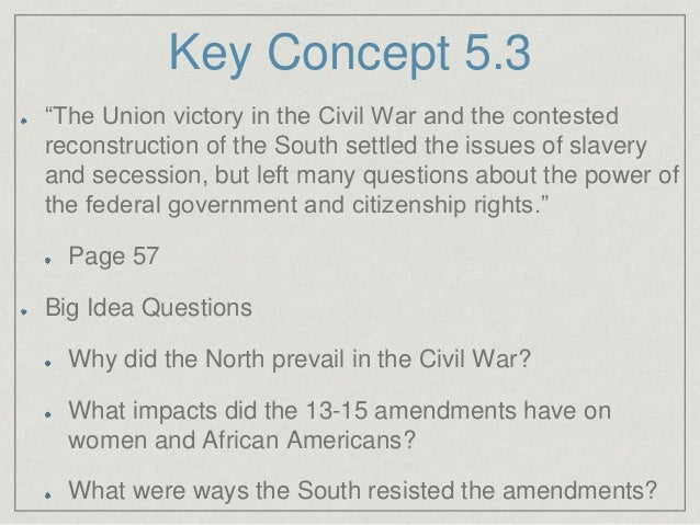why did the north prevail in the civil war Historians have offered several explanations for the confederate defeat in the civil war first, the north had a superiority in numbers and resources-but superiority did not bring victory to the british empire in its war against in our book why the south lost the civil war, laid out our. why did the north prevail in the civil war Historians have offered several explanations for the confederate defeat in the civil war first, the north had a superiority in numbers and resources-but superiority did not bring victory to the british empire in its war against in our book why the south lost the civil war, laid out our.