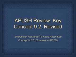 APUSH Review: Key
Concept 9.2, Revised
Everything You Need To Know About Key
Concept 9.2 To Succeed In APUSH
 