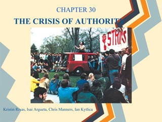 THE CRISIS OF AUTHORITY
Kristin Rivas, Isai Argueta, Chris Manners, Ian Kytlica
CHAPTER 30
 