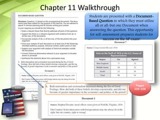 ©2015
Chapter 11 Walkthrough
Students are presented with a Document-
Based Question in which they must utilize
all or all-but one Document when
answering the question. This opportunity
for self-assessment prepares students for
success on the AP exam!
Pages
226-228
 