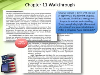©2015
Chapter 11 Walkthrough
Chapter content is direct with the use
of appropriate and relevant language.
Sections are divided into manageable
lengths for student understanding.
These examples highlight Communal
Experiments and groups/individuals
within a conceived “ideal community”.
Pages
208-210
 