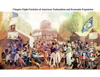 Chapter Eight:Varieties of American Nationalism and Economic Expansion
 