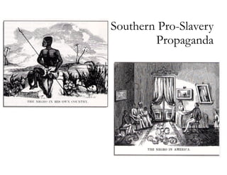 Southern Pro-Slavery 
Propaganda
 