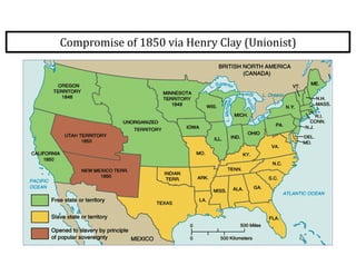 Compromise	
  of	
  1850	
  via	
  Henry	
  Clay	
  (Unionist)
 