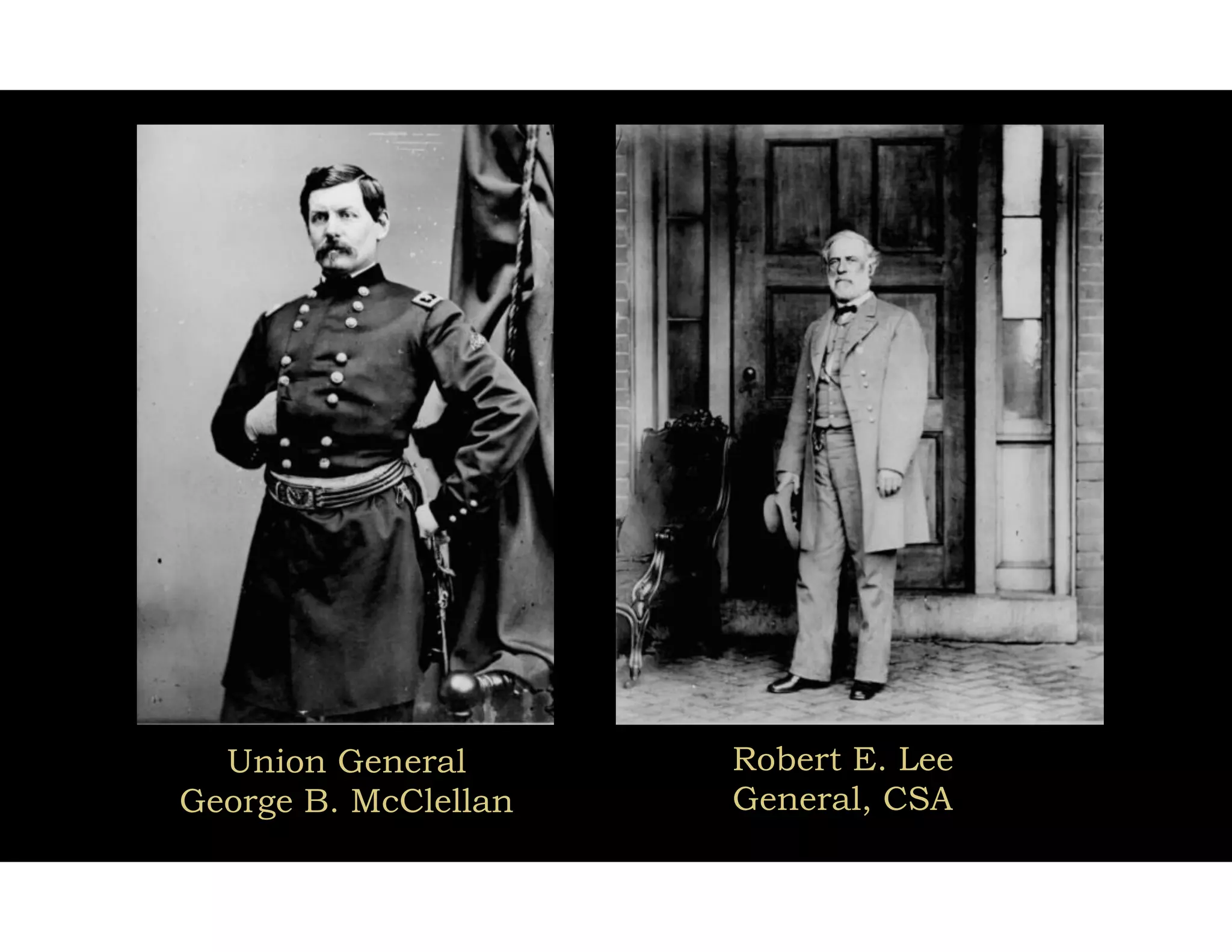 Union General
George B. McClellan
Robert E. Lee 
General, CSA
 