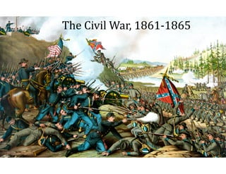The	
  Civil	
  War,	
  1861-­‐1865
 