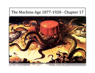 The	
  Machine	
  Age	
  1877-­‐1920	
  -­‐	
  Chapter	
  17
 