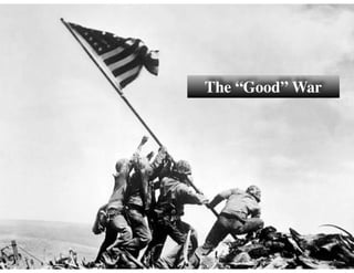 The “Good” War
 