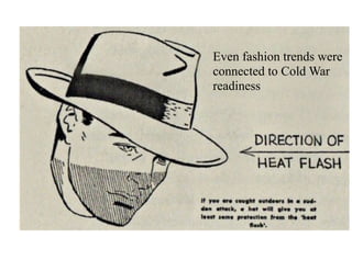 Even fashion trends were
connected to Cold War
readiness
 