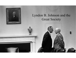 Lyndon B. Johnson and the
Great Society
 