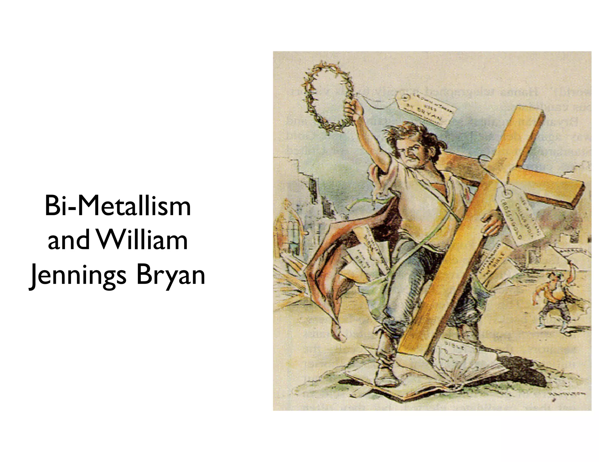 Bi-Metallism
and William
Jennings Bryan
 