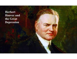 Herbert
Hoover and
the Great
Depression
 