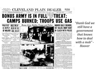“thank	God	we	
still	have	a	
government	
that	knows	
how	to	deal	
with	a	mob”	-	
Hoover
 