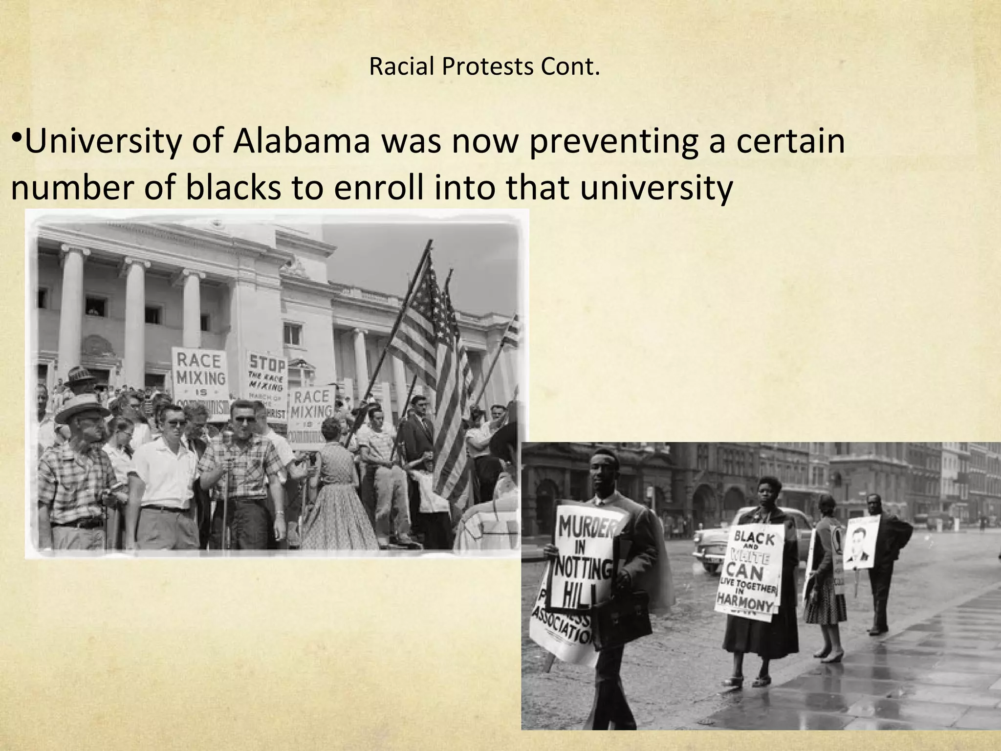 Racial Protests Cont.  University of Alabama was now preventing a certain number of blacks to enroll into that university 