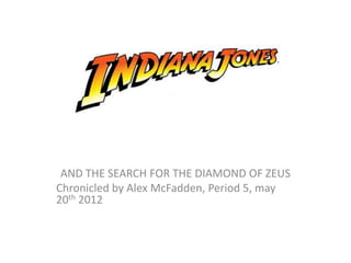 A
 AND THE SEARCH FOR THE DIAMOND OF ZEUS
Chronicled by Alex McFadden, Period 5, may
20th 2012
 