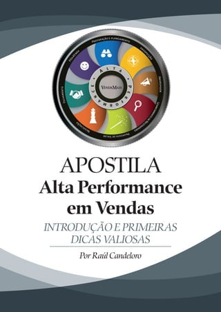 APOSTILA
Alta Performance
em Vendas
Por Raúl Candeloro
INTRODUÇÃO E PRIMEIRAS
DICAS VALIOSAS
 
