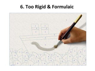 6. Too Rigid & Formulaic  