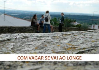 COM VAGAR SE VAI AO LONGE

 